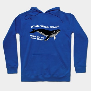 Whale Whale Whale What Do We Have Here Hoodie